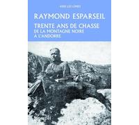 Trente ans de chasse Raymond Esparseil (Auteur)