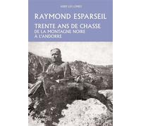 Trente ans de chasse De la montagne Noire à l'Andorre. - Raymond Esparseil - Montbel Eds De - broché - Récit