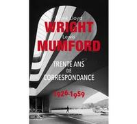 Trente ans de correspondance 1926-1959 Lewis Mumford (Auteur), Frank Lloyd Wright (Auteur), Bruce Brooks Pfeiffer (Introduction), Robert Wojtowicz (Introduction), Lucien Azay (Traduction)