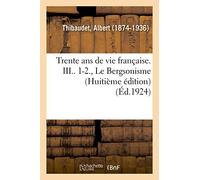 Trente ans de vie française. III.. 1-2., Le Bergsonisme (Huitième édition)