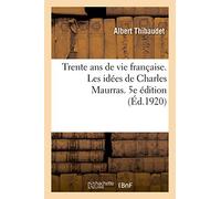 Trente ans de vie française. Tome 1. Les idées de Charles Maurras. 5e édition