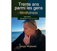 Trente ans parmi les gens - Pleine conscience: Un guide pratique pour ceux qui ne croient pas encore