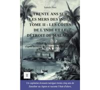 Trente ans sur les mers des Indes, Tome II: Les côtes de l'Inde et le détroit de Malacca. Récits de voyages d'Alexander Hamilton réécrits en français moderne (1688-1723)
