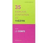 Trente cinq exercices d'initiation au théâtre - Le corps Catherine Morisson (Auteur)