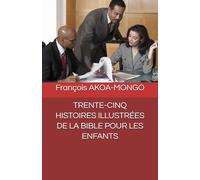TRENTE-CINQ HISTOIRES ILLUSTRÉES DE LA BIBLE POUR LES ENFANTS