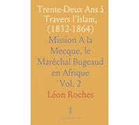 Trente-Deux Ans à Travers l'Islam, (1832-1864): Mission A la Mecque, le Maréchal Bugeaud en Afrique