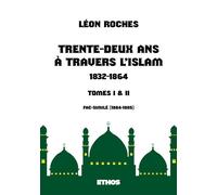 Trente-deux ans à travers l'Islam (1832-1864) (tomes 1 & 2) - Léon Roches - Ethos Eds - broché - Essai