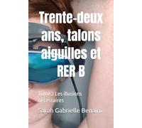 Trente-deux ans, talons aiguilles et RER B: Tome 2 Les illusions nécessaires