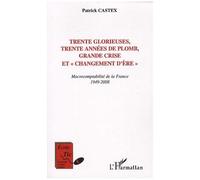 Patrick Castex – Trente Glorieuses, trente années de plomb – Broché