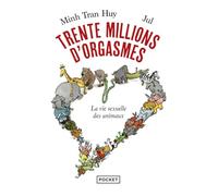 Trente millions d'orgasmes - La vie sexuelle des animaux
