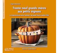 Trente-neuf grands-mères aux petits oignons: La transmission entre femmes, de grand-mère à petite-fille