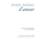 Trente Poèmes D'amour - Tradition Mozarabe Andalouse Du Xie Au Xiiie Siècle
