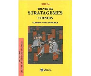 Trente-six stratagèmes chinois : Comment vivre invincible