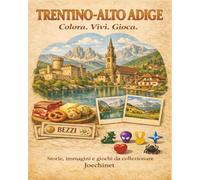 Trentino Alto Adige: Colora, Vivi, Gioca: Libro da colorare e da vivere: racconti, illustrazioni e gioco da tavolo fai-da-te ispirato al Trentino Alto Adige