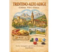 Trentino Alto Adige: Colora, Vivi, Gioca: Libro da colorare e da vivere: racconti, illustrazioni e gioco da tavolo fai-da-te ispirato al Trentino Alto Adige