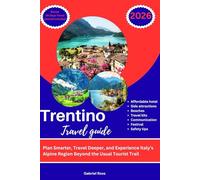 TRENTINO TRAVEL GUIDE: Plan Smarter, Travel Deeper, and Experience Italy’s Alpine Region Beyond the Usual Tourist Trail