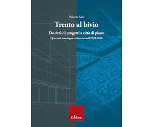 Trento al bivio. Da città di progetti a città di piano. Quartieri, montagna e clima verso il 2030-2040