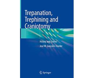 Trepanation, Trephining and Craniotomy: History and Stories