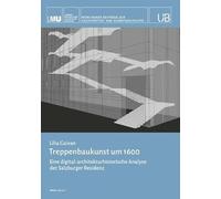 Treppenbaukunst um 1600: Eine digital-architekturhistorische Analyse der Salzburger Residenz; Band 1