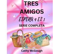 TRES AMIGOS - ESPERA 4 EL 1 SERIE COMPLETA SPANISH EDITION: LO QUE SERÁ, SERÁ LIBRO 2 DE VUELTA A CASA - Cathy McGough - Cathy McGough (Stratford Living Publishing) - ebook (ePub) - Livre