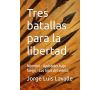 Tres batallas para la libertad: Mbororé - Apóstoles bajo fuego - Los hijos del viento