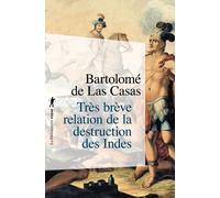 Très brève relation de la destruction des Indes - Bartolomé de Las Casas - La découverte - Poche - Récit