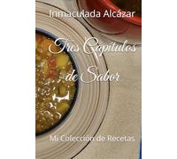 Tres Capítulos de Sabor: Mi Colección de Recetas
