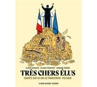 Très chers élus - 40 ans de financement politique Erwann Terrier (Dessinateur), Elodie Gueguen (Auteur), Sylvain Tronchet (Auteur)