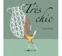 Tres chic - Lucia Sforza - Joie De Lire - relié - Album jeunesse dès 3 ans