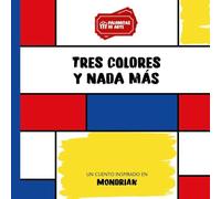 Tres colores y nada más: Un cuento inspirado en Piet Mondrian