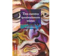 Tres cuentos aproximadamente tristes