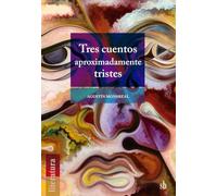Tres cuentos aproximadamente tristes