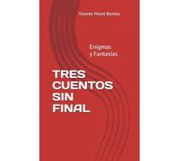TRES CUENTOS SIN FINAL: Enigmas y Fantasías