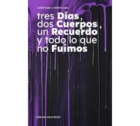 Tres Días, Dos Cuerpos, Un Recuerdo y todo lo que no fuimos
