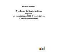 Tres Flores Del Teatro Antiguo Español