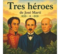 Tres Héroes. Adaptación del cuento de José Martí: Cuentos Bonitos Latinoamericanos