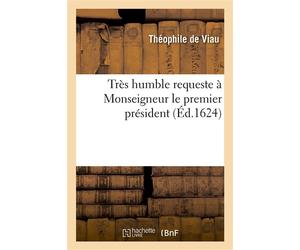Très humble requeste à Monseigneur le premier président - Théophile Viau - Hachette Bnf - broché - Livre