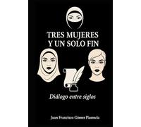 TRES MUJERES Y UN SOLO FIN: Diálogo entre siglos