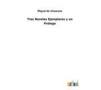 Tres Novelas Ejemplares Y Un Prólogo