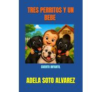 TRES PERRITOS Y UN BEBE: CUENTO INFANTIL