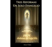 Tres Reformas Un Solo Evangelio: De Pablo a Lutero… y de Lutero a nosotros: la Reforma del Siglo XXI
