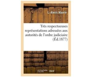 Très Respectueuses Représentations Adressées Aux Autorités De L'ordre Judiciaire