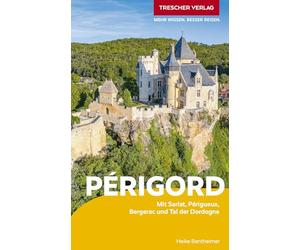 TRESCHER Reiseführer Périgord: Mit Sarlat, Périgueux, Bergerac und Tal der Dordogne