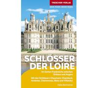 TRESCHER Reiseführer Schlösser der Loire: Im Garten Frankreichs zwischen Orléans und Angers. Mit den Schlössern Chaumont, Chambord, Amboise, Chenonceau, Blois und Villandry