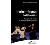 Trèshorrificques folâtreries Trois pièces de théâtre de la Thrèshorrificque Compagnie - Marie-Hortense Lacroix - L'harmattan - broché - Théâtre