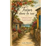 Trésor dans la rue: Fragments d'amour, de mémoire et de beauté insulaire
