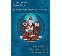 Trésor de connaissances: Volume 1, Les systèmes philosophiques bouddhistes