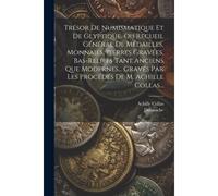 Trésor De Numismatique Et De Glyptique, Ou Recueil Général De Médailles, Monnaies, Pierres Gravées, Bas-Reliefs Tant Anciens Que Modernes... Gravés Pa