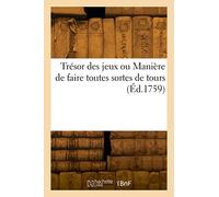 Trésor des jeux ou Manière de faire toutes sortes de tours (Éd.1759)