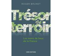 Trésor Du Terroir : Les Noms De Lieux De La France
